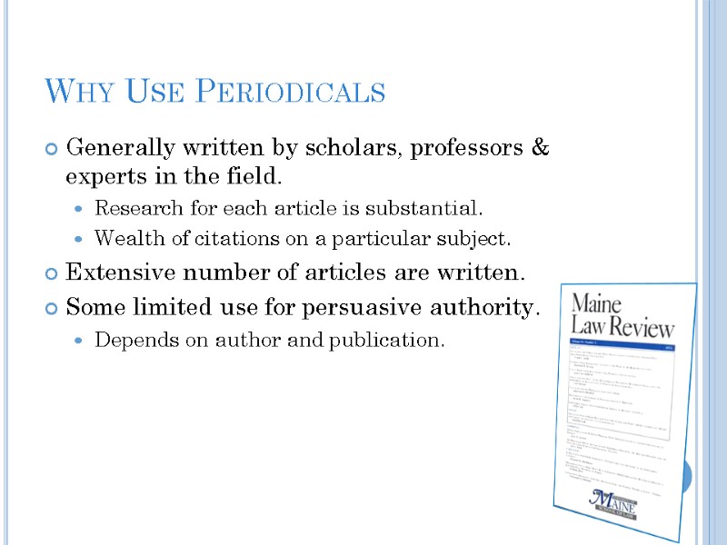 Why Use Periodicals Generally written by scholars, professors & experts in the field. 